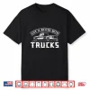 Life Is Better With Trucks Truck Driver Gift Shirt