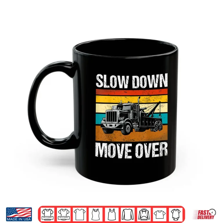 Mug Slow Down Move Over Shirt