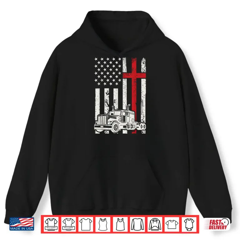 Hoodie American Flag Christian Semi Truck Driver Patriotic Shirt