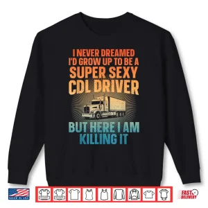Cdl Trucking Art Cdl Truck Driver Shirt 2 Sweatshirt CDL Trucking Art CDL Truck Driver Shirt