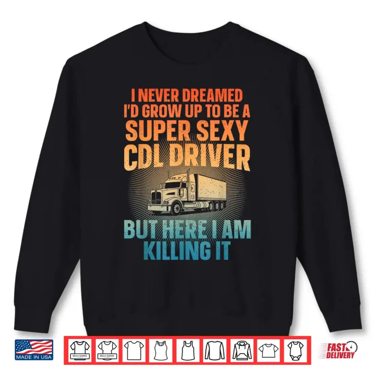 Sweatshirt CDL Trucking Art CDL Truck Driver Shirt