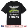 Easily Distracted By Old Pickup Trucks Trucker Shirt