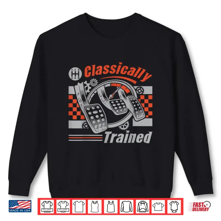 Sweatshirt Classically Trained Manual Transmission Stick Shift Car Guy Shirt