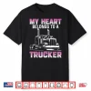 Heart Belongs To A Professional Truck Driver Shirt