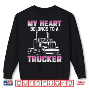 Sweatshirt Heart Belongs To A Professional Truck Driver Shirt