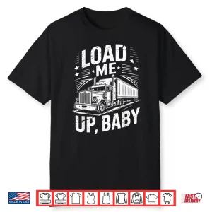 Load Me Up Semi Trailer Tractor Wheeler Trucking Trucker Shirt
