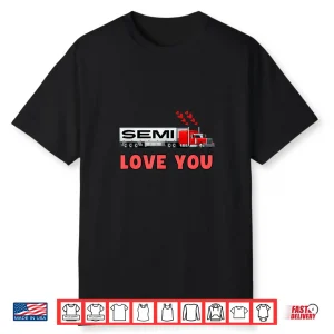 Love Semi Truck Driver Valentines Day Shirt