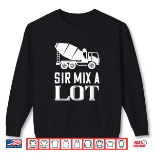 Sweatshirt Mix A Lot Cement Mixer Concrete Mixer Truck Driver Shirt