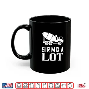 Mug Mix A Lot Cement Mixer Concrete Mixer Truck Driver Shirt
