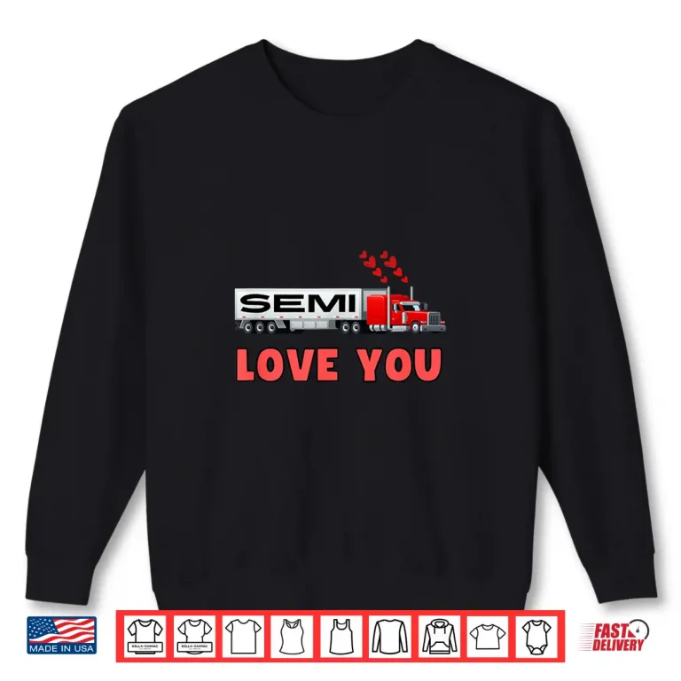 Sweatshirt Love Semi Truck Driver Valentines Day Shirt