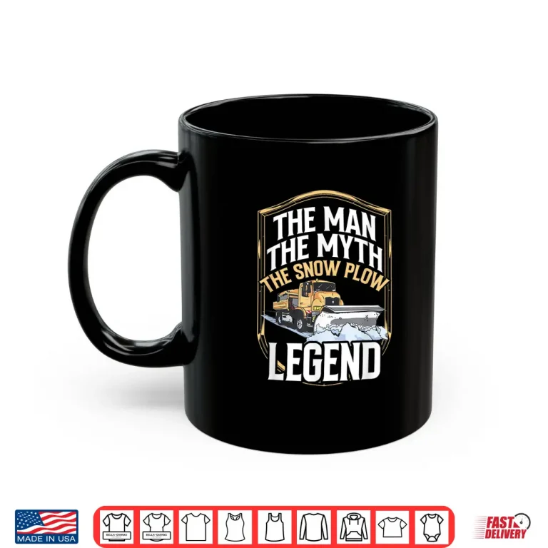 Mug The Man The Myth The Legend Snow Plow Driver Shirt