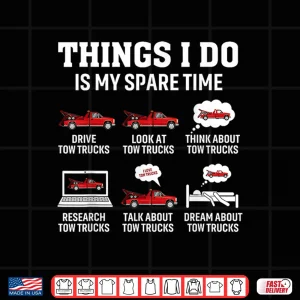 Design Towing Operator Things I Do Tow Truck Driver Shirt