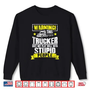 Sweatshirt Warning This Trucker Does Not Play Well Truck Driver Shirt