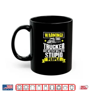 Mug Warning This Trucker Does Not Play Well Truck Driver Shirt