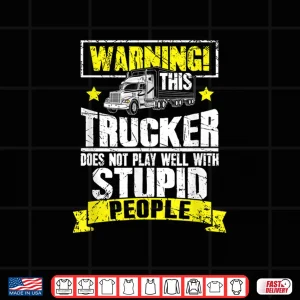 Design Warning This Trucker Does Not Play Well Truck Driver Shirt