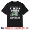 Always Be Nice To Gift Truckin Trucker Shirt