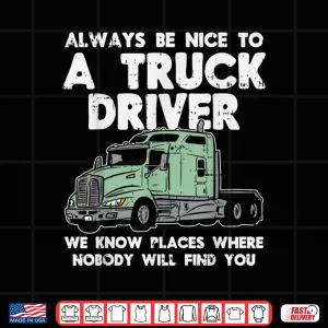 Design Always Be Nice To Gift Truckin Trucker Shirt