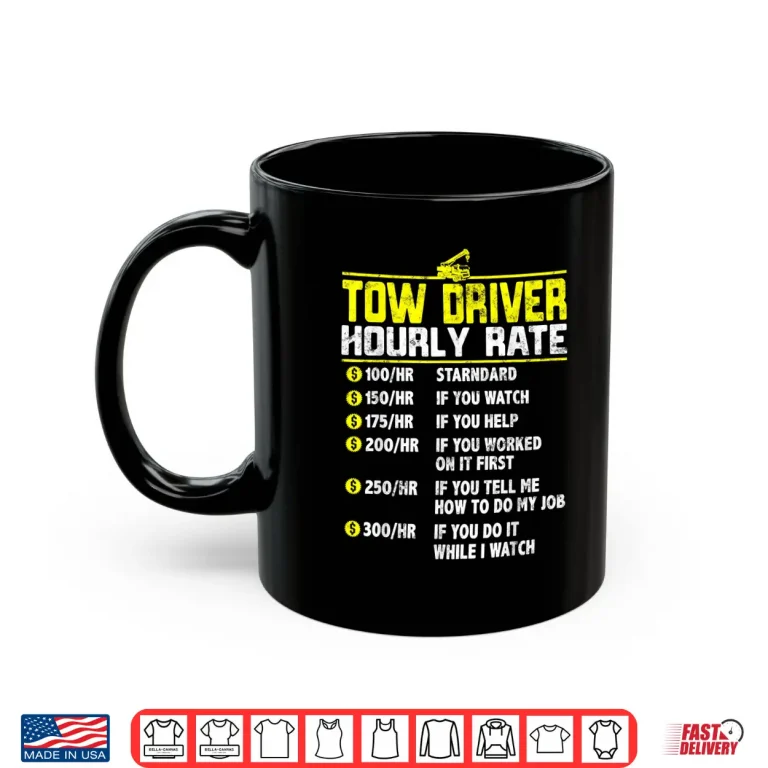 Mug Hourly Rate Gift Tow Truck Driver Towing Shirt