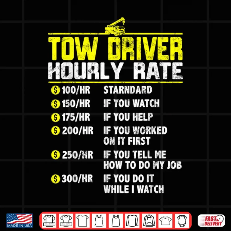 Design Hourly Rate Gift Tow Truck Driver Towing Shirt