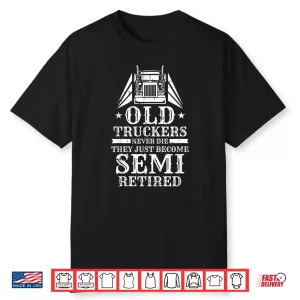 Retired Trucking Rig Truck Driver Trucker Shirt