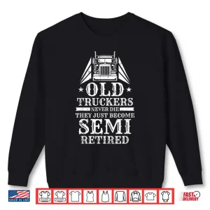 Sweatshirt Retired Trucking Rig Truck Driver Trucker Shirt