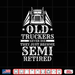 Design Retired Trucking Rig Truck Driver Trucker Shirt