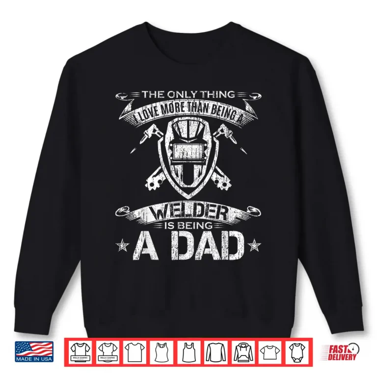 Sweatshirt I Love More Than Being A Welder Is Being A Parent Welding Gift Shirt