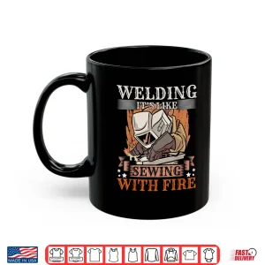 Mug Its Like Sewing With Fire Steel Welding Shirt