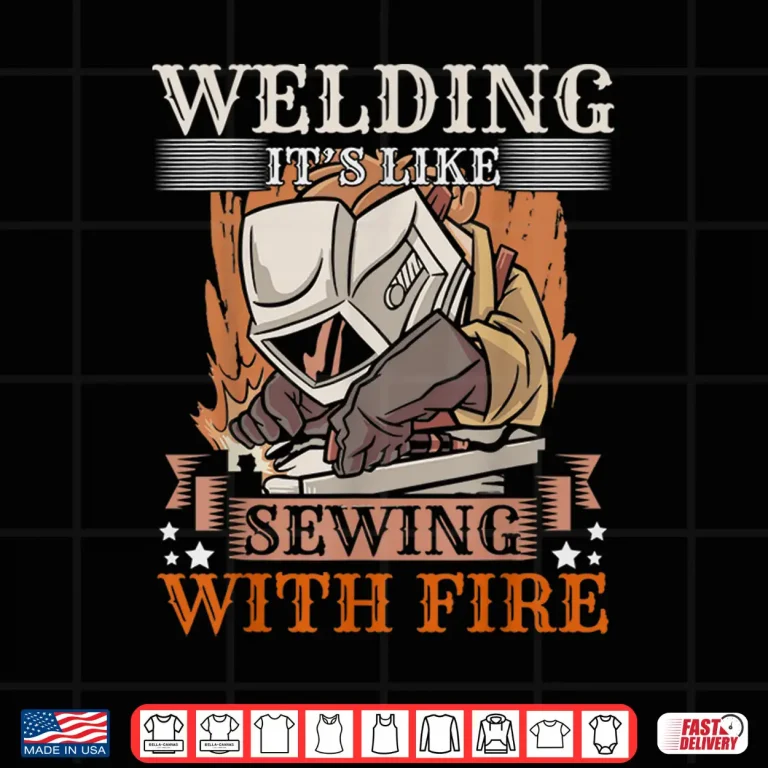 Design Its Like Sewing With Fire Steel Welding Shirt