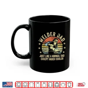 Mug Just Like A Normal Parent Except Much Cooler Welder Parent Shirt