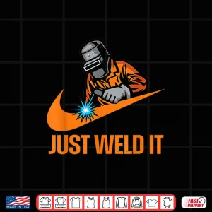 Design Just Weld It Lover Tradesperson Job Lover Welder Shirt