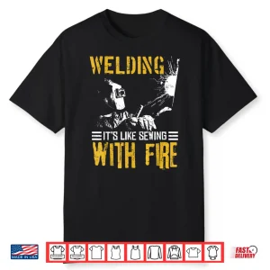 Like Sewing With Fire Welder Gift Shirt