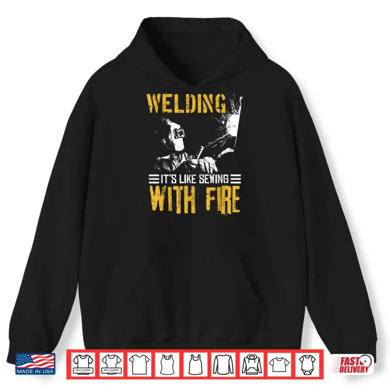 Hoodie Like Sewing With Fire Welder Gift Shirt