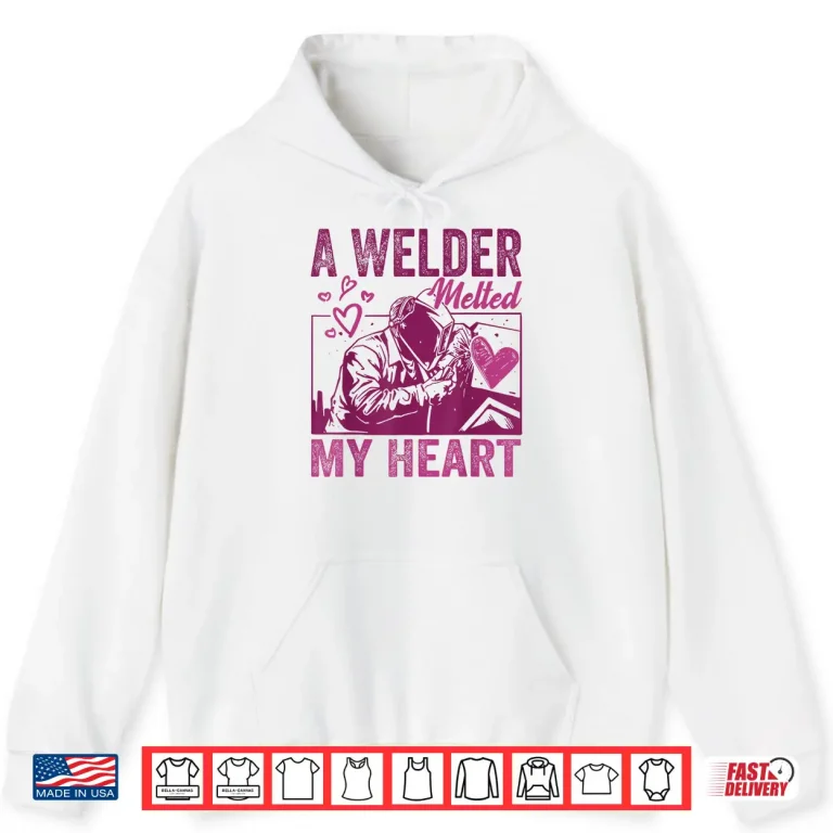 Hoodie Melted My Heart Welder Design Shirt
