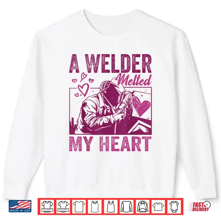 Sweatshirt Melted My Heart Welder Design Shirt