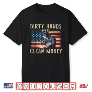 My Hands May Be Dirty My Money Is Clean Welding Shirt