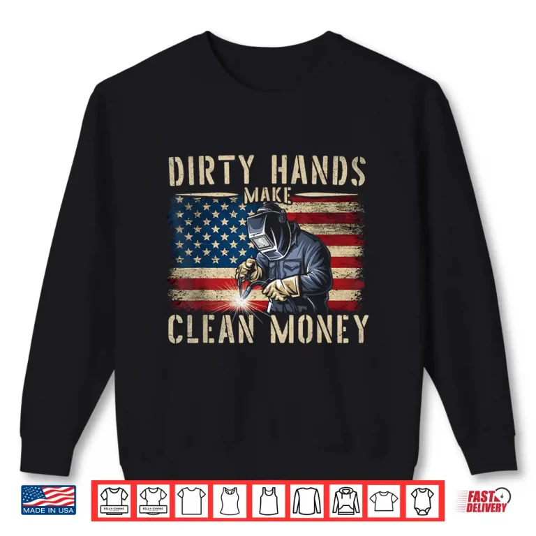 Sweatshirt My Hands May Be Dirty My Money Is Clean Welding Shirt