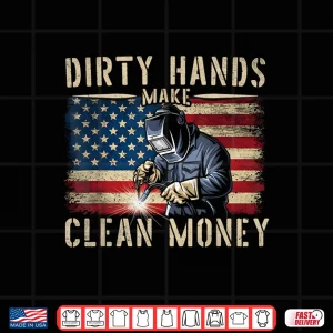 Design My Hands May Be Dirty My Money Is Clean Welding Shirt