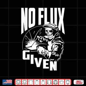 Design No Flux Given Welder Welding Shirt
