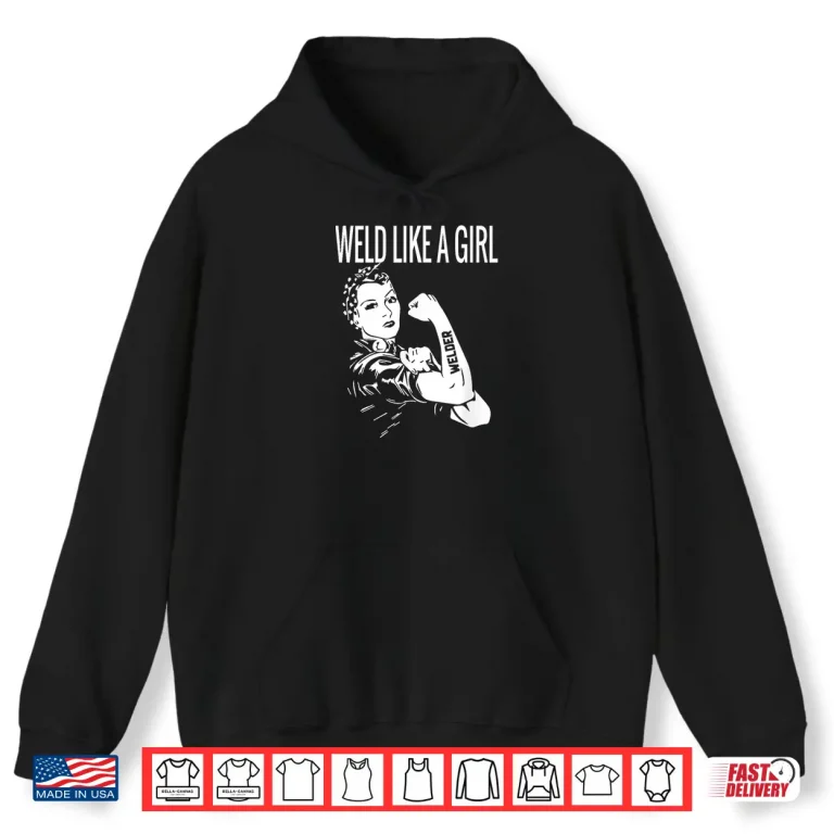 Hoodie Weld Like A Professional Metal Welder Shirt