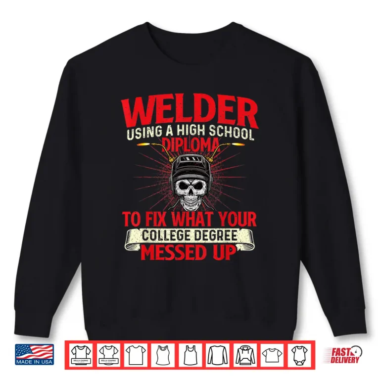 Using A High School Diploma Ironworker Welding Shirt 2 Sweatshirt Using A High School Diploma Ironworker Welding Shirt