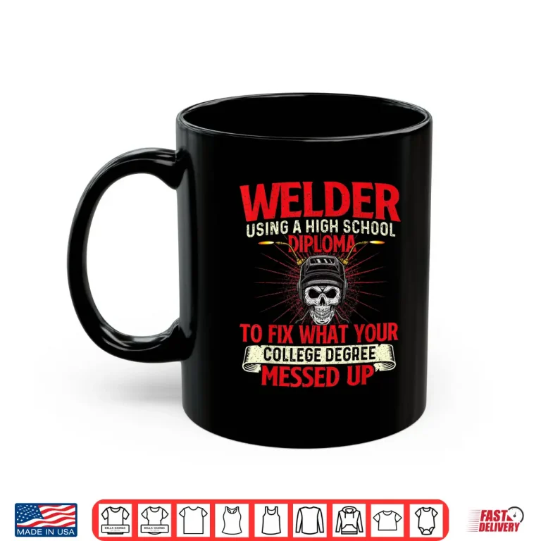 Using A High School Diploma Ironworker Welding Shirt 3 Mug Using A High School Diploma Ironworker Welding Shirt
