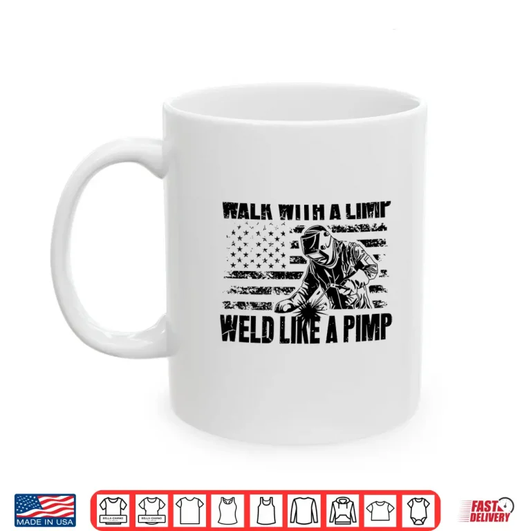 Mug Walk And Weld Like A Professional Welding Shirt