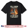 Yes I Know I Am On Fire Welding Shirt