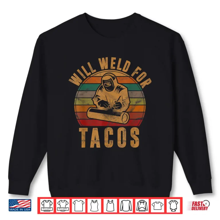 Sweatshirt Will Weld For Tacos Gift Costume Welder Shirt
