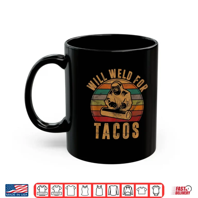 Mug Will Weld For Tacos Gift Costume Welder Shirt