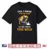 Yes I Know Im On Fire Metal Worker Welder Shirt