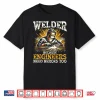 Because Engineers Need Heroes Too Welding Shirt
