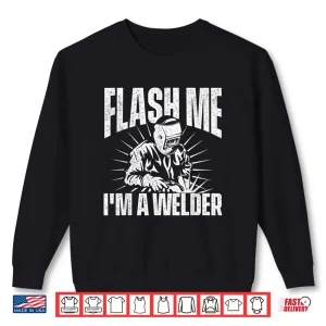 Sweatshirt Flash Me Construction Metalworking Welding Shirt
