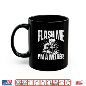 Mug Flash Me Construction Metalworking Welding Shirt